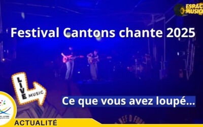 Cantons Chante 2025 : ce que vous avez manqué l’été dernier